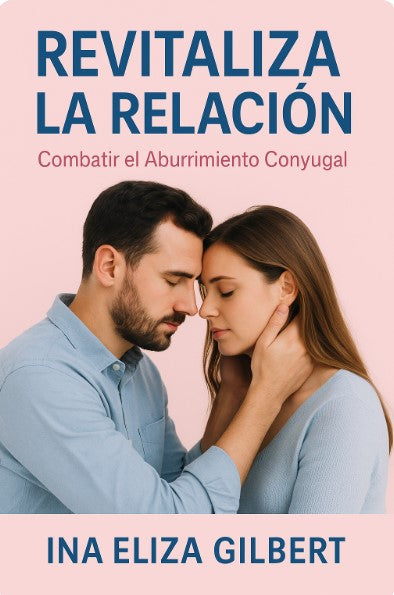 Revitaliza la relación: ''combatir el aburrimiento conyugal" E-Book in Spanish version